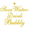 Save Water Drink Bubbly