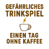 Gefährliches Trinkspiel ohne Kaffee