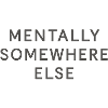 mentally somewhere else