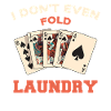 I don't even fold laundry