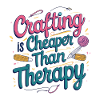 Crafting is cheaper than therapy