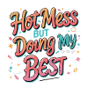 Hot Mess Doing My Best