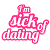 I'm sick of dating – Feminist Statement
