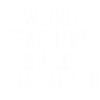 Weird Teachers Build Character