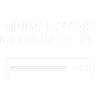 Effort minimum Rendement maximal