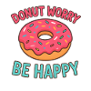 Donut Worry Be Happy Saying Sweet Donut Foodie