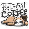 But First Coffee Sleeping Sloth