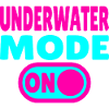 Underwater Mode ON 