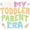 In my toddler parent era