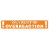 Seule réaction : > surréaction