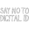 SAY NO TO DIGITAL ID