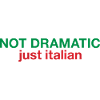 Not dramatic just Italian 