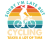 Sorry I'm Late But Cycling