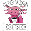 Need A Lotl Coffee Axolotl Kaffee