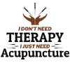 I Just Need Acupuncture Professional Therapeutic 