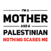 Mother and Palestinian - Nothing Scares Me