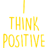 i think positive
