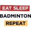 Eat Sleep Badminton Repeat