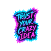 Trust Your Crazy Idea Neon