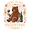 Wine Is My Valentine Bear