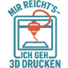 Mir reicht's ich geh 3D drucken