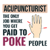 Acupuncturist Paid To Poke People Professional 