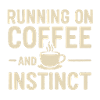 Running on Coffee & Instinct