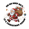 Ho Ho Holy Sh*t It's Christmas again