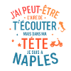 J'ai peut-être l'air d'écouter Naples