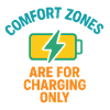 Comfort Zone Charging Motto