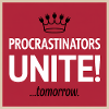 Procrastinators Unite ...Tomorrow