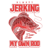 Always Jerking My Rod Funny Fishing
