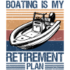 Boating Is My Retirement Plan