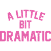 A Liitle Bit Dramatic