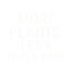 More plants, fewer problems