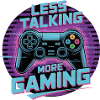 Less Talking More Gaming