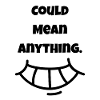 Could mean Anything | Smile