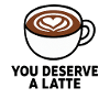 You Deserve A Latte