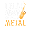I Play Heavy Metal Saxophone Saxophonist