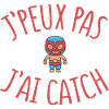 J’Peux Pas J’Ai Catch Humour Catcheur