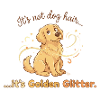 It's Not Dog Hair It's Golden Glitter Funny Quote