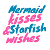 Mermaid Kisses & Starfish Wishes