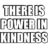 There Is Power In Kindness