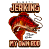 Always Jerking My Rod Funny Fishing