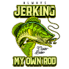 Always Jerking My Rod Funny Fishing