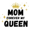 Mom forever my queen
