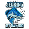 Always Jerking My Rod Funny Fishing