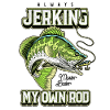 Always Jerking My Rod Funny Fishing