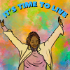 It's time to live