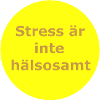 Stress is not healthy(Yellow circle)